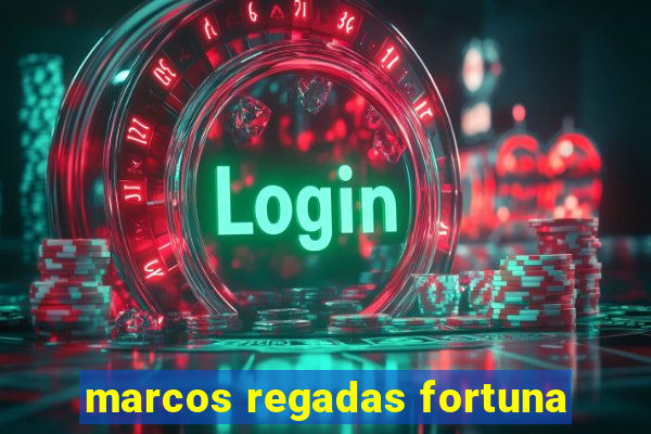 marcos regadas fortuna